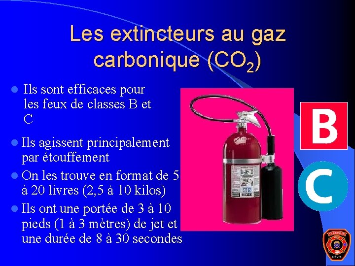 Les extincteurs au gaz carbonique (CO 2) l Ils sont efficaces pour les feux