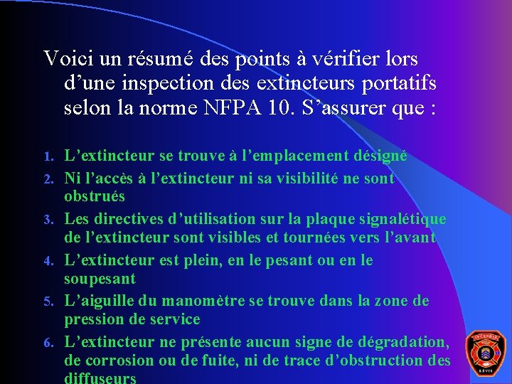 Voici un résumé des points à vérifier lors d’une inspection des extincteurs portatifs selon