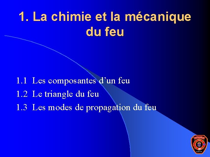 1. La chimie et la mécanique du feu 1. 1 Les composantes d’un feu