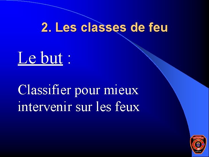 2. Les classes de feu Le but : Classifier pour mieux intervenir sur les