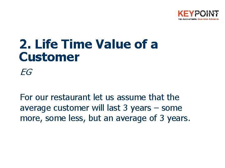 2. Life Time Value of a Customer EG For our restaurant let us assume