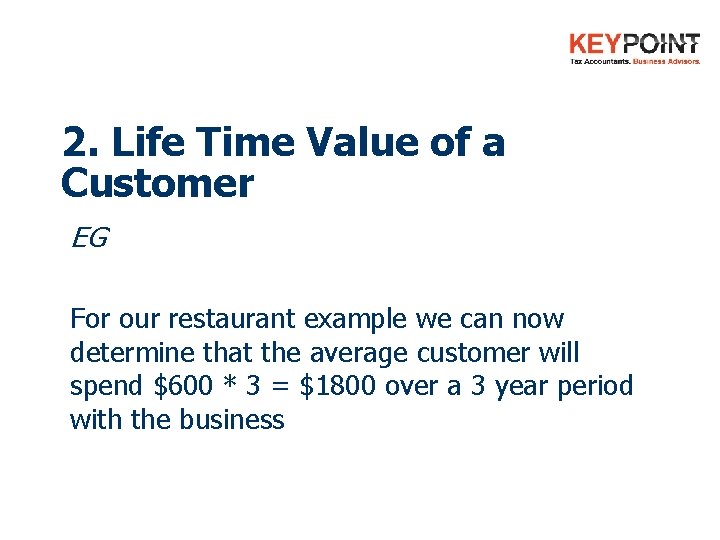 2. Life Time Value of a Customer EG For our restaurant example we can