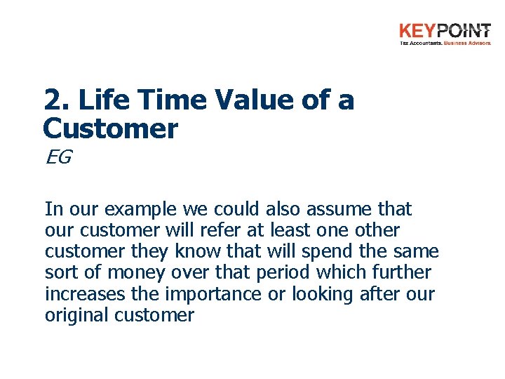 2. Life Time Value of a Customer EG In our example we could also
