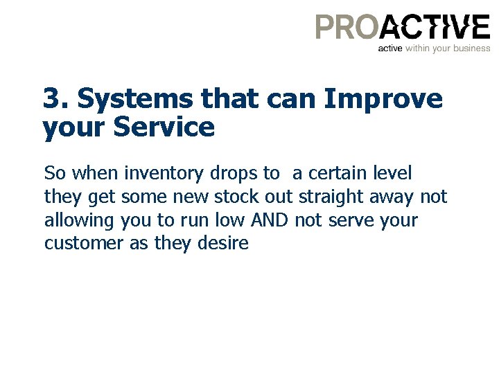 3. Systems that can Improve your Service So when inventory drops to a certain