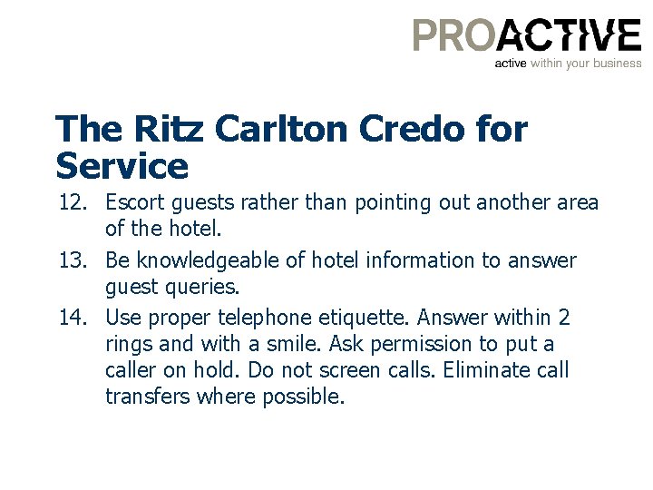 The Ritz Carlton Credo for Service 12. Escort guests rather than pointing out another