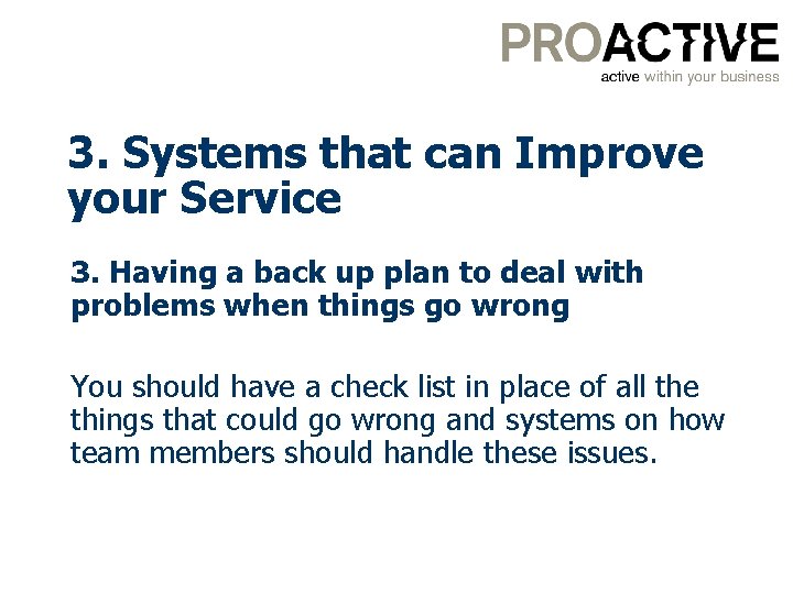 3. Systems that can Improve your Service 3. Having a back up plan to