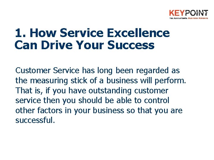 1. How Service Excellence Can Drive Your Success Customer Service has long been regarded