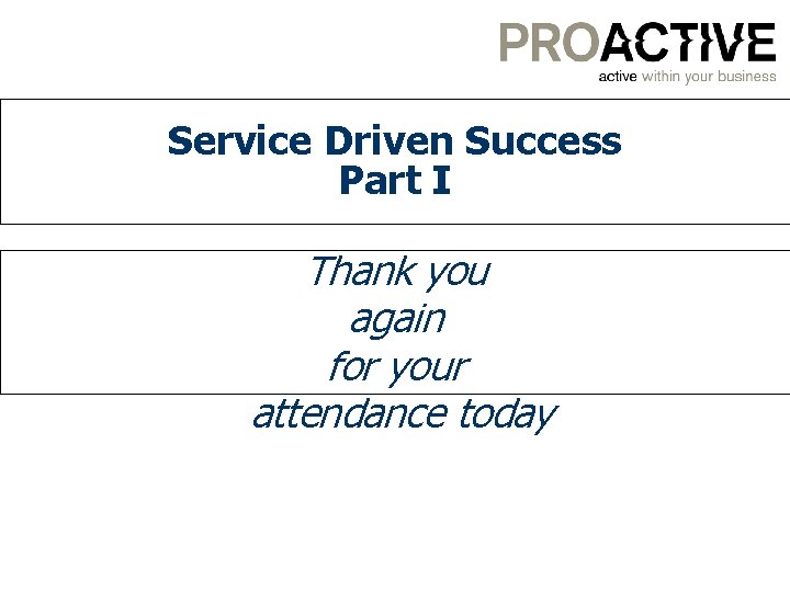 Service Driven Success Part I Thank you again for your attendance today 