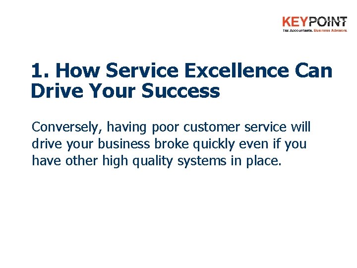 1. How Service Excellence Can Drive Your Success Conversely, having poor customer service will