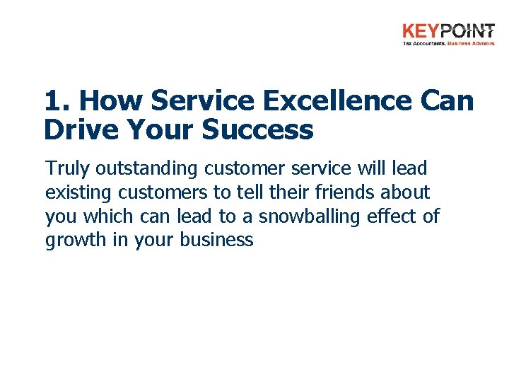 1. How Service Excellence Can Drive Your Success Truly outstanding customer service will lead