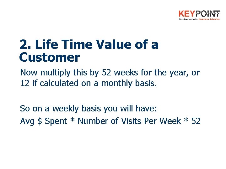 2. Life Time Value of a Customer Now multiply this by 52 weeks for