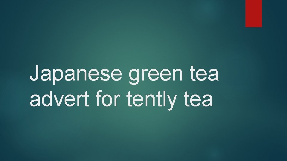 Japanese green tea advert for tently tea 