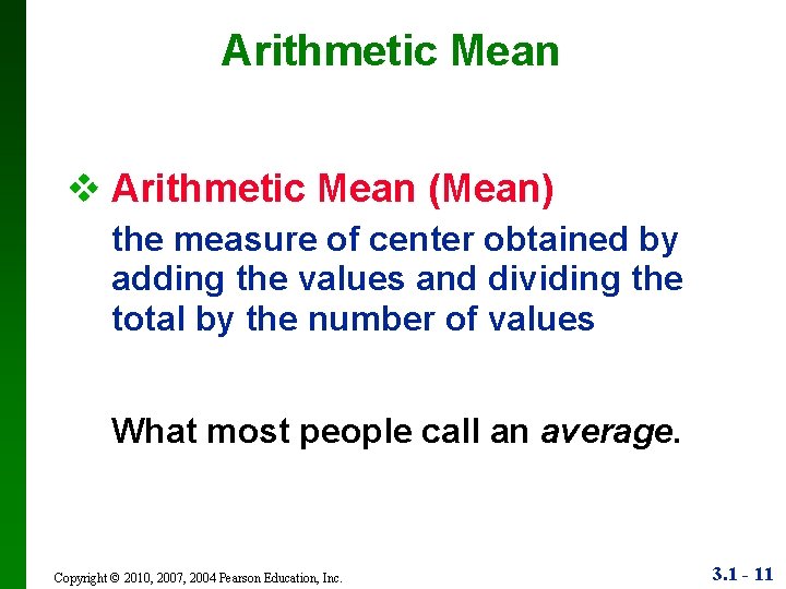 Arithmetic Mean v Arithmetic Mean (Mean) the measure of center obtained by adding the