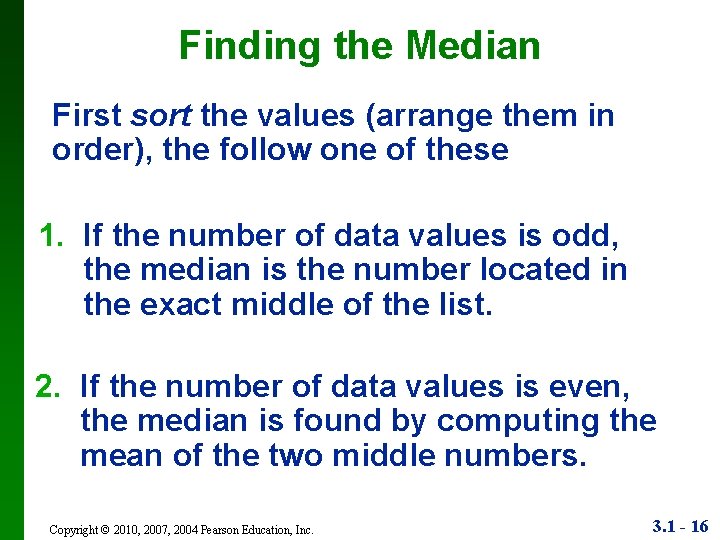 Finding the Median First sort the values (arrange them in order), the follow one