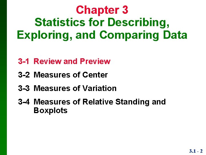 Chapter 3 Statistics for Describing, Exploring, and Comparing Data 3 -1 Review and Preview