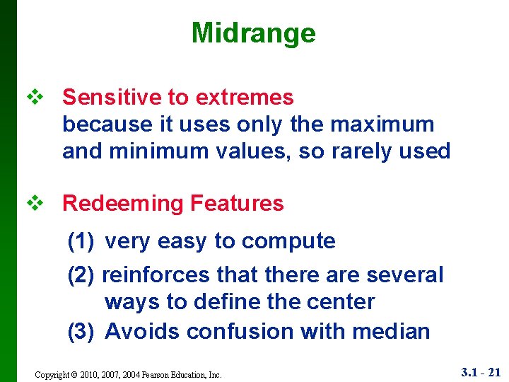 Midrange v Sensitive to extremes because it uses only the maximum and minimum values,