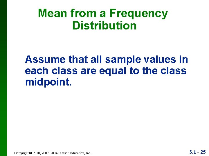Mean from a Frequency Distribution Assume that all sample values in each class are