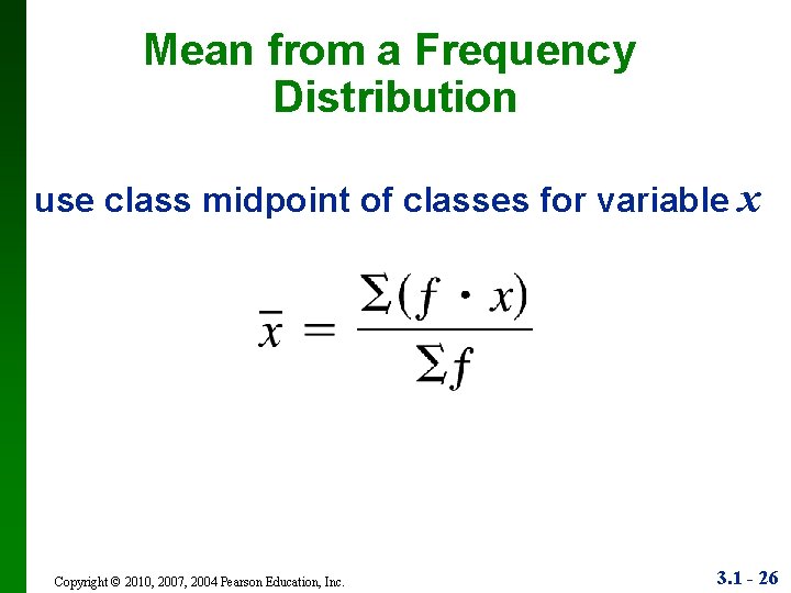 Mean from a Frequency Distribution use class midpoint of classes for variable x Copyright