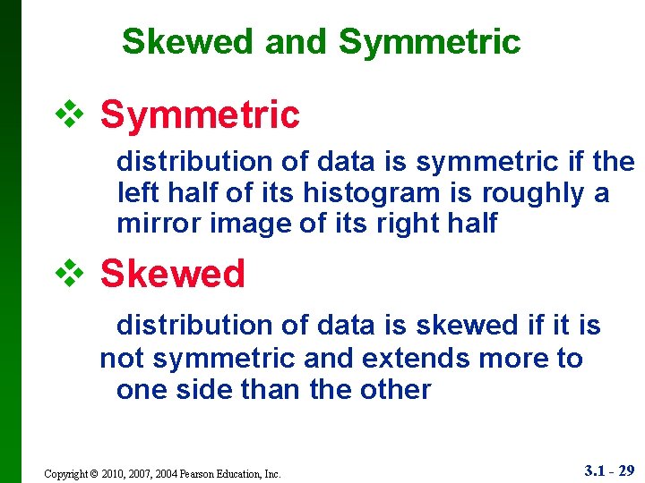 Skewed and Symmetric v Symmetric distribution of data is symmetric if the left half