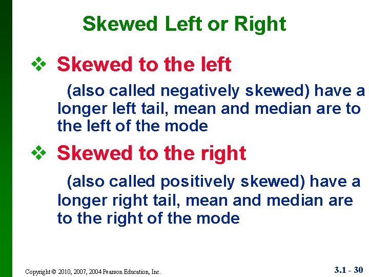 Skewed Left or Right v Skewed to the left (also called negatively skewed) have