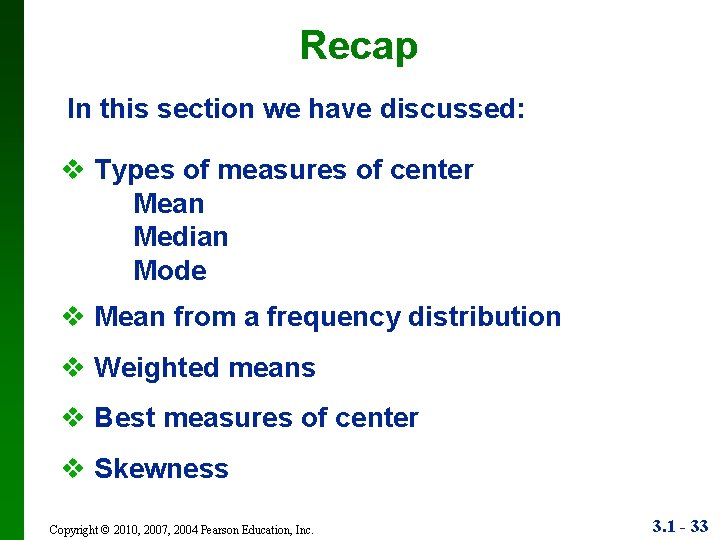 Recap In this section we have discussed: v Types of measures of center Mean
