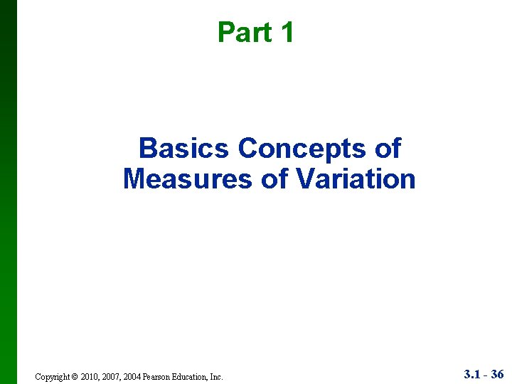 Part 1 Basics Concepts of Measures of Variation Copyright © 2010, 2007, 2004 Pearson