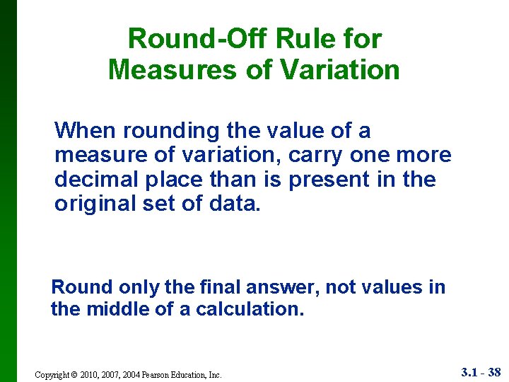 Round-Off Rule for Measures of Variation When rounding the value of a measure of