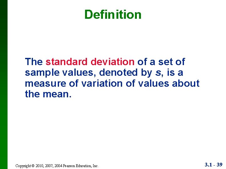 Definition The standard deviation of a set of sample values, denoted by s, is