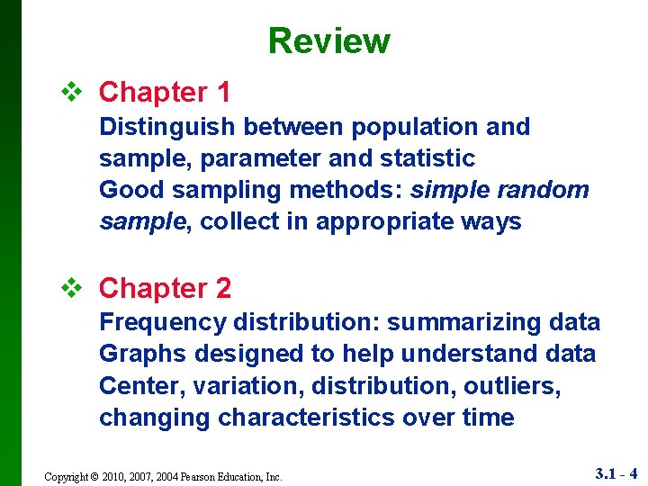 Review v Chapter 1 Distinguish between population and sample, parameter and statistic Good sampling