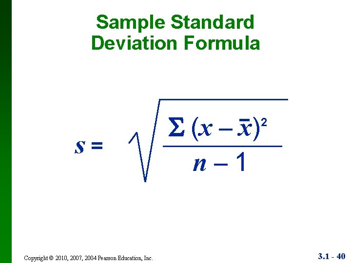 Sample Standard Deviation Formula s= Copyright © 2010, 2007, 2004 Pearson Education, Inc. (x