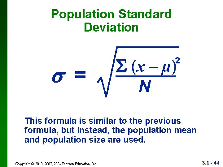 Population Standard Deviation = (x – µ) 2 N This formula is similar to