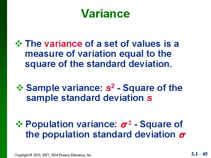 Variance v The variance of a set of values is a measure of variation