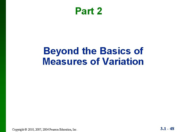 Part 2 Beyond the Basics of Measures of Variation Copyright © 2010, 2007, 2004