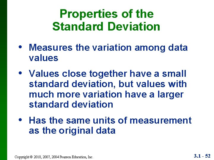 Properties of the Standard Deviation • Measures the variation among data values • Values
