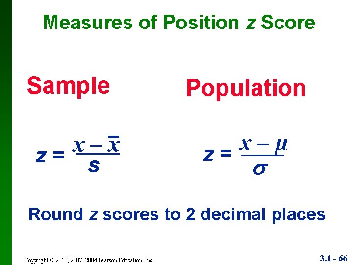 Measures of Position z Score Sample x – x z= s Population x –