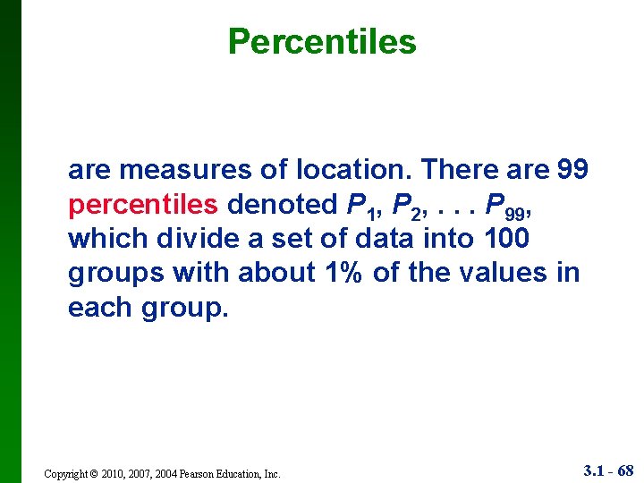 Percentiles are measures of location. There are 99 percentiles denoted P 1, P 2,