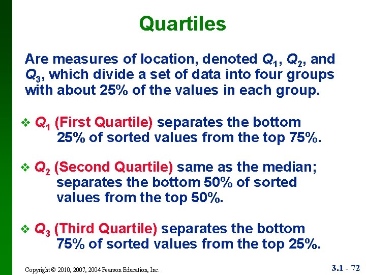 Quartiles Are measures of location, denoted Q 1, Q 2, and Q 3, which