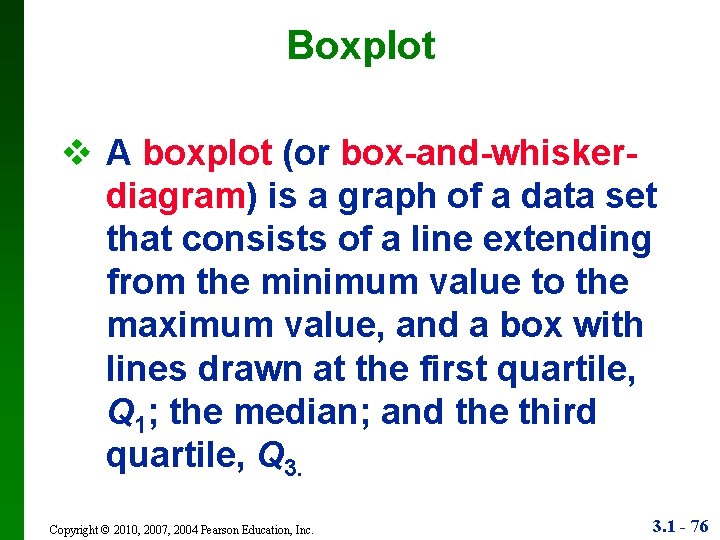 Boxplot v A boxplot (or box-and-whiskerdiagram) is a graph of a data set that