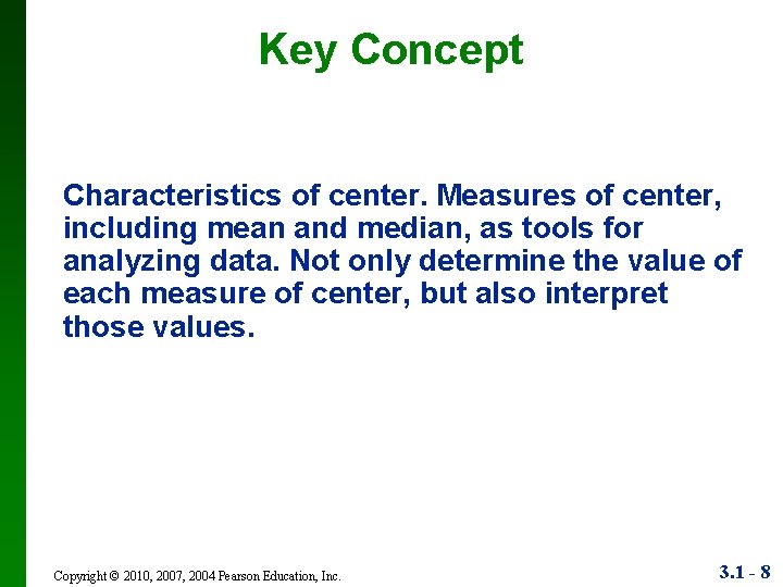 Key Concept Characteristics of center. Measures of center, including mean and median, as tools