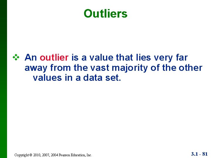 Outliers v An outlier is a value that lies very far away from the