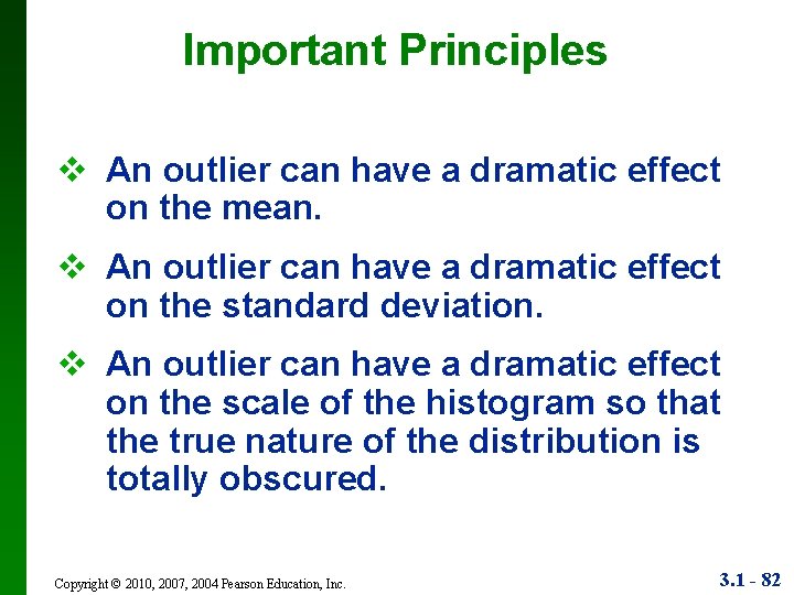 Important Principles v An outlier can have a dramatic effect on the mean. v