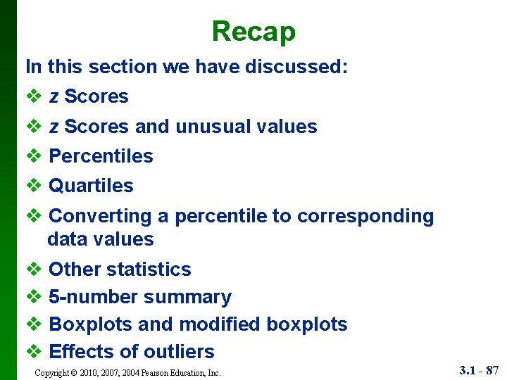 Recap In this section we have discussed: v z Scores and unusual values v