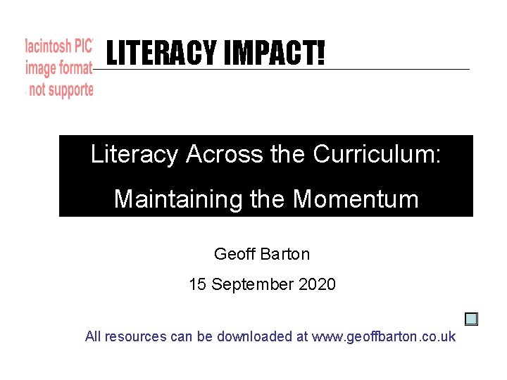 LITERACY IMPACT! Literacy Across the Curriculum: Maintaining the Momentum Geoff Barton 15 September 2020