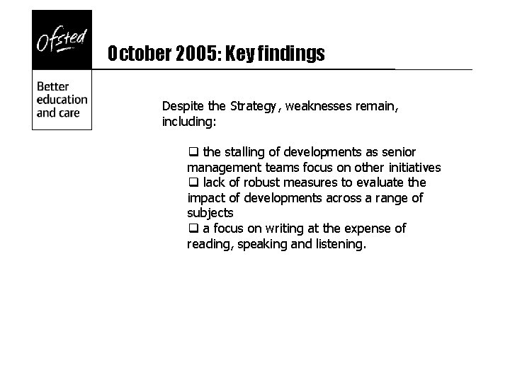 October 2005: Key findings Despite the Strategy, weaknesses remain, including: q the stalling of