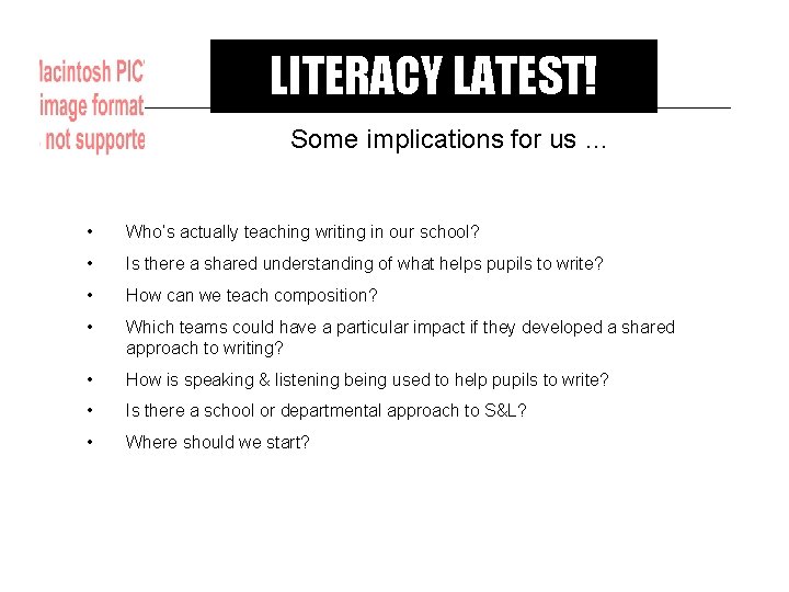 LITERACY LATEST! Some implications for us … • Who’s actually teaching writing in our