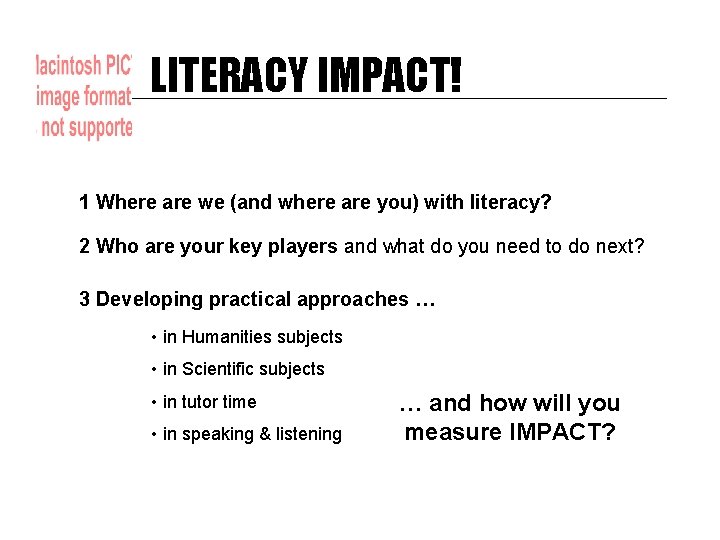 LITERACY IMPACT! 1 Where are we (and where are you) with literacy? 2 Who