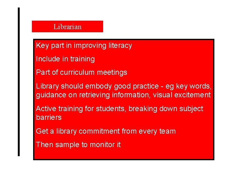 Librarian Key part in improving literacy Include in training Part of curriculum meetings Library