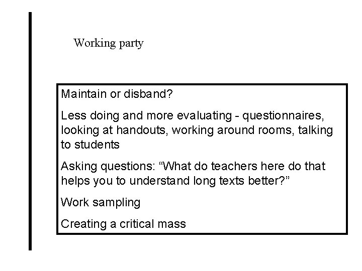 Working party Maintain or disband? Less doing and more evaluating - questionnaires, looking at