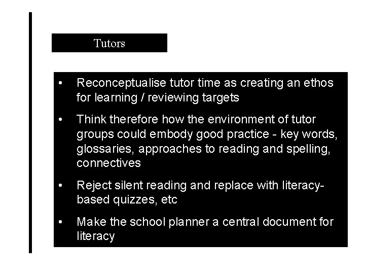 Tutors • Reconceptualise tutor time as creating an ethos for learning / reviewing targets