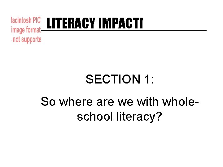 LITERACY IMPACT! SECTION 1: So where are we with wholeschool literacy? 